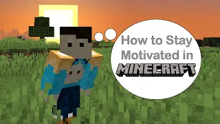 How to Stay Motivated in Minecraft