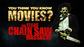 The Texas Chainsaw Massacre - You Think You Know Movies?