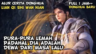 Bagian 1 DEWA MASA LALU YANG BANGKIT - Seluruh Alur Cerita Donghua Lian Qi Shi Wan Nian