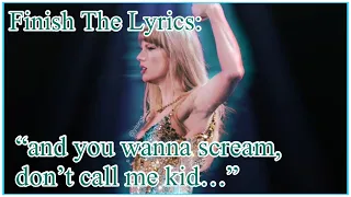 Finish The Taylor Swift  Lyrics Part 6!