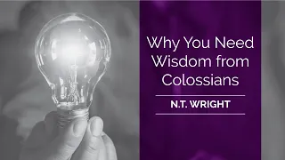 APOSTLE PAUL: Why You Need Wisdom from Colossians  - Biblical Study w/ Professor N.T. Wright