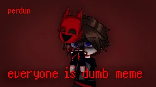 everyone is dumb meme | Gacha FNaF | Wenti Vi