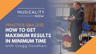 Practice Q&A [2/5] How To Get Maximum Results In Minimum Time, with Gregg Goodhart