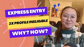 Express Entry Profile Ineligible | Reasons | Factors To Consider | FSW | Profile Eligible PR Journey