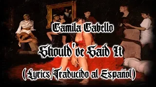 Camila Cabello - Should've Said It (Lyrics/Traducido al Español) || Sober Traducciones ||