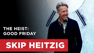 The Heist: Good Friday - John 13:1-5 | Skip Heitzig