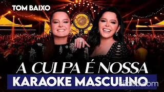 Maiara e Maraisa (A CULPA É NOSSA) - Karaoke Masculin (TOM BAIXO)