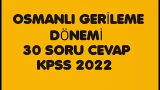 OSMANLI GERİLEME DÖNEMİ SORU ÇÖZÜMLERİ,30 SORU CEVAP, TARİH GENEL TEKRAR,KPSS 2022,YKS 2022