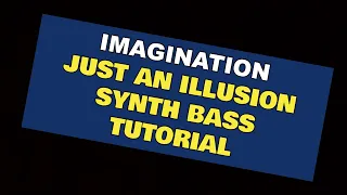 Imagination - Just An Illusion - Synth Bass Tutorial