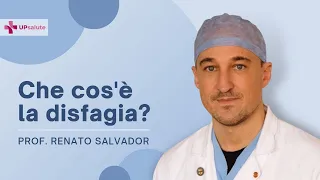 Che cos'è la disfagia? - Professore Renato Salvador - UPsalute Channel