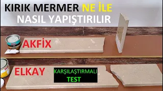 KIRIK MERMER TAŞ NASIL NE İLE YAPIŞTIRILIR | AKFİX, ELKAY  YAPIŞTIRICI TUTKAL KARŞILAŞTIRMA TEST