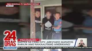 Rapper sa Cebu City, arestado matapos barilin ang nakaalitang... | 24 Oras Weekend