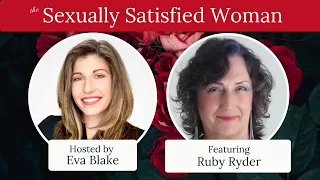 Eva Blake interviews Ruby Ryder for the Sexually Satisfied Woman Series