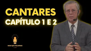 CANTARES CAPÍTULO 1 E 2  - Pr Gilson Sousa