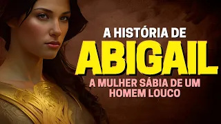 HISTÓRIA DE ABIGAIL: QUEM FOI ABIGAIL NA BÍBLIA?