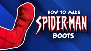 How To Make Spider-Man Boots! - Easy Cosplay Tutorial