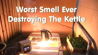 The Worst Smell Ever - Destroying The Kettle