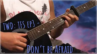 “Don’t Be Afraid” Fingerstyle Guitar Cover - The Walking Dead The Final Season
