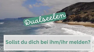 DUALSEELEN: Soll ich mich bei ihm/ihr melden?