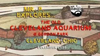 Mr. P. Explores... The Abandoned Cleveland Aquarium (Cleveland, Ohio)