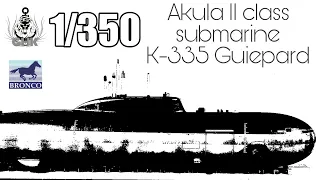 [Full Build] Akula II class SSN - K-335 Giepard - Bronco 1/350