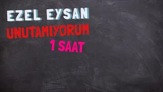 Ezel-Eysan Unutamuyorum 1Saat