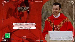 Homilia da Santa Missa - Padre Marcio do Prado (05/02/2024)