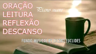 FUNDO MUSICAL PARA ORAÇÃO REFLEXÃO LEITURA E DESCANSO | PIANO SUAVE | CICERO EUCLIDES