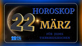 HOROSKOP FÜR DEN 22. MÄRZ 2024. FÜR JEDES ZEICHEN DES TIERKREISES.