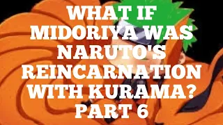 What if Midoriya was Naruto's Reincarnation with kurama? Part 6