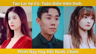 Review Phim - Cua Lại Vợ Cũ- Phim Diễn Viên Xinh Còn Bạo - Phim Hay 2023