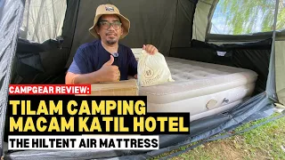 Campgear Review: THE HILTENT AIR MATTRESS | Tilam camping macam katil hotel #mykhalishjourney