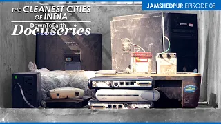 How should e-waste be processed? Jamshedpur shows the way | The Cleanest Cities Of India | Ep-8