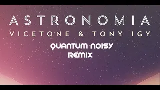 Vicetone & Tony Igy- Astronomia ( Quantum Noisy Remix )