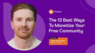 13 Best Ways To Monetize Your Free Community