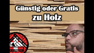 Wie kommt ihr günstig oder Gratis zu Holz?