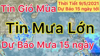 Dự báo Thời tiết ngày 9 tháng 5 năm 2021 | Tin Mưa Lớn | dự báo thời tiết 15 ngày tới