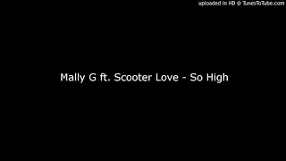 Mally G ft. Scooter Love - So High