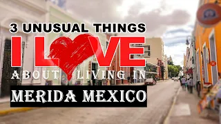 Living in Merida Mexico| 3 Unusual Things I Love| MexitPlans