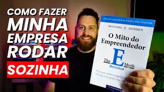 RESUMO - O MITO DO EMPREENDEDOR - COMO FAZER A MINHA EMPRESA RODAR SOZINHA - RESUMO DO LIVRO