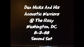 Dan Hicks and His Acoustic Warriors @ The Roxy - Wash DC 8-3-88 2nd Set