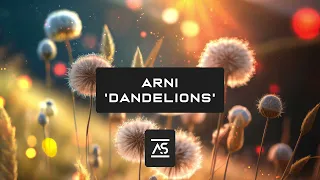 Arni - Dandelions (Original Mix) [OUT NOW]