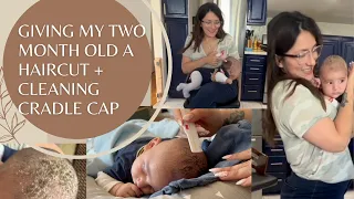 Giving My Two Month Old a Haircut + Cleaning his Cradle Cap