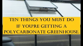 Ten things you must do if you get a polycarbonate greenhouse. This advise is bourn of experience.