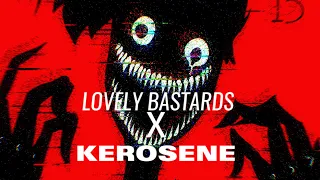 LOVELY BASTARDS X KEROSENE (Sorta Mashup)