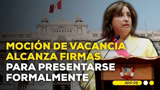 Congreso: bancadas alcanzan firmas para presentar moción de vacancia presidencial