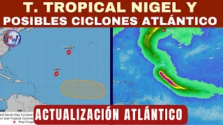 T. TROPICAL NIGEL y Posible Nuevo Ciclón hacia el Caribe