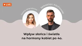 Wpływ słońca i światła na hormony kobiet po 40. | Iwona Wierzbicka LIVE