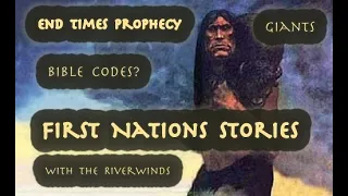 First Nations Stories-Giants-End Times Prophecy-Bible Codes