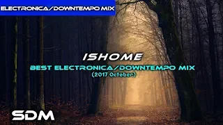 Ishome - Best Electronica/Downtempo Mix